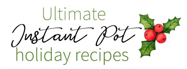 Ultimate Instant Pot Holiday Recipes