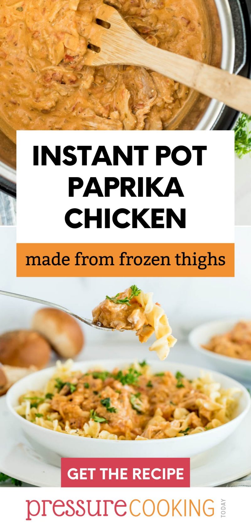 Two image pinterest button that reads "instant Pot paprika chicken: made from frozen thighs" with a top image of the orange saucy chicken inside the pressure cooker and the lower image of a fork loaded up with a bite of chicken and a noodle suspended over a white bowl filled with egg noodles and the chicken 